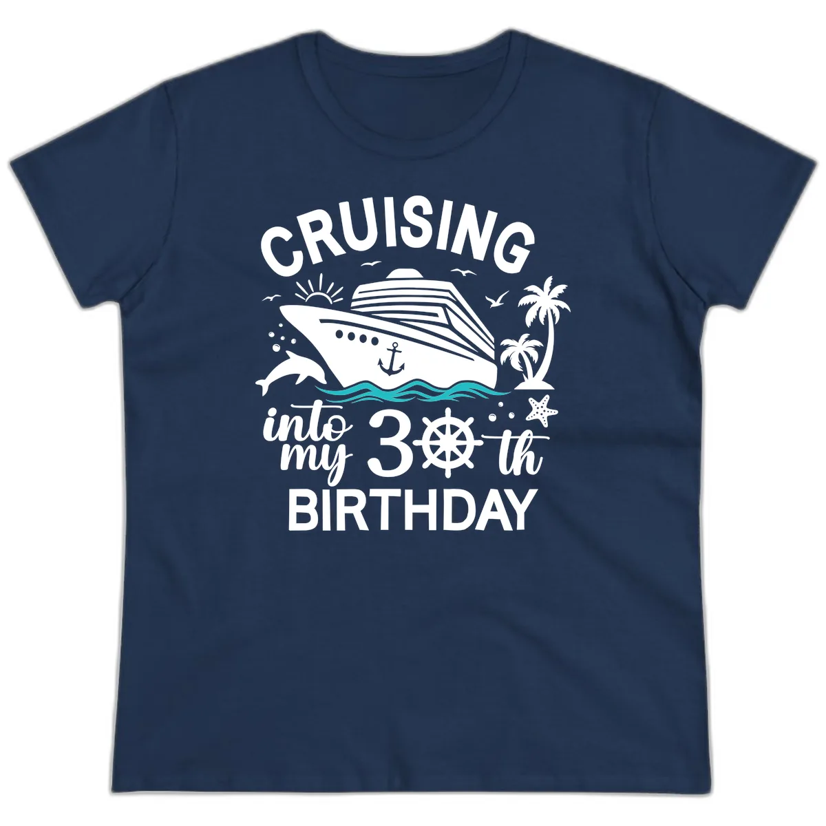 Cruising Into My 30th Birthday Ladies Tee in Navy