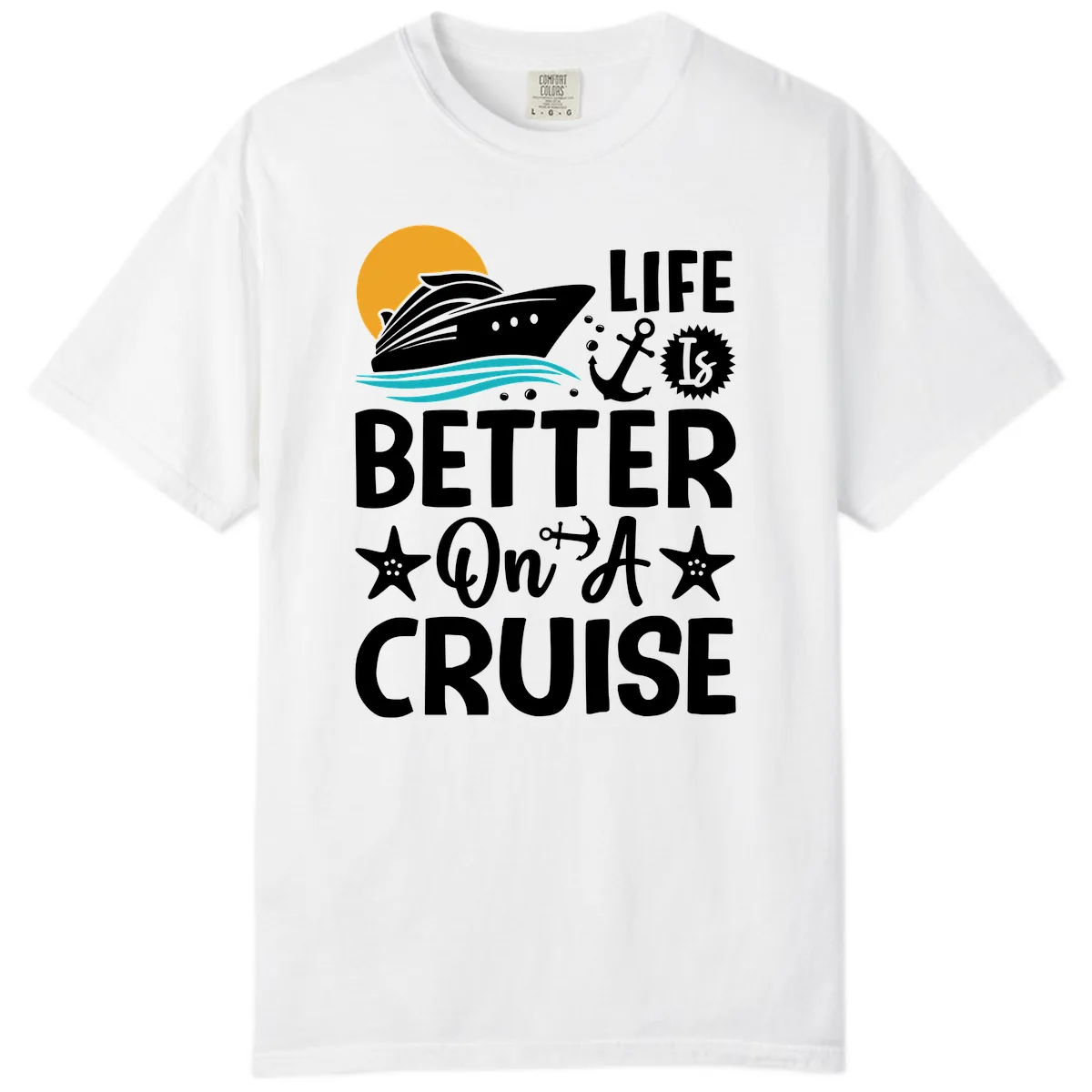 Life Is Better On A Cruise Comfort Color in White