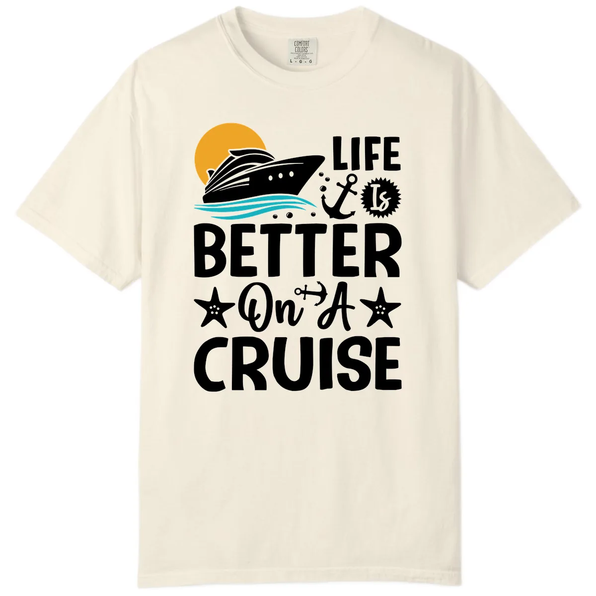 Life Is Better On A Cruise Comfort Color in Ivory