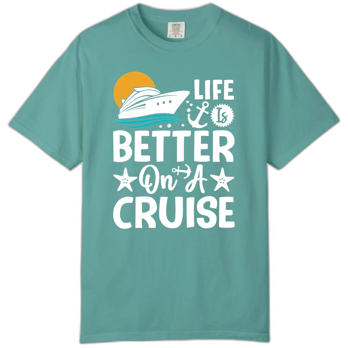 Life Is Better On A Cruise Comfort Color in Seafoam
