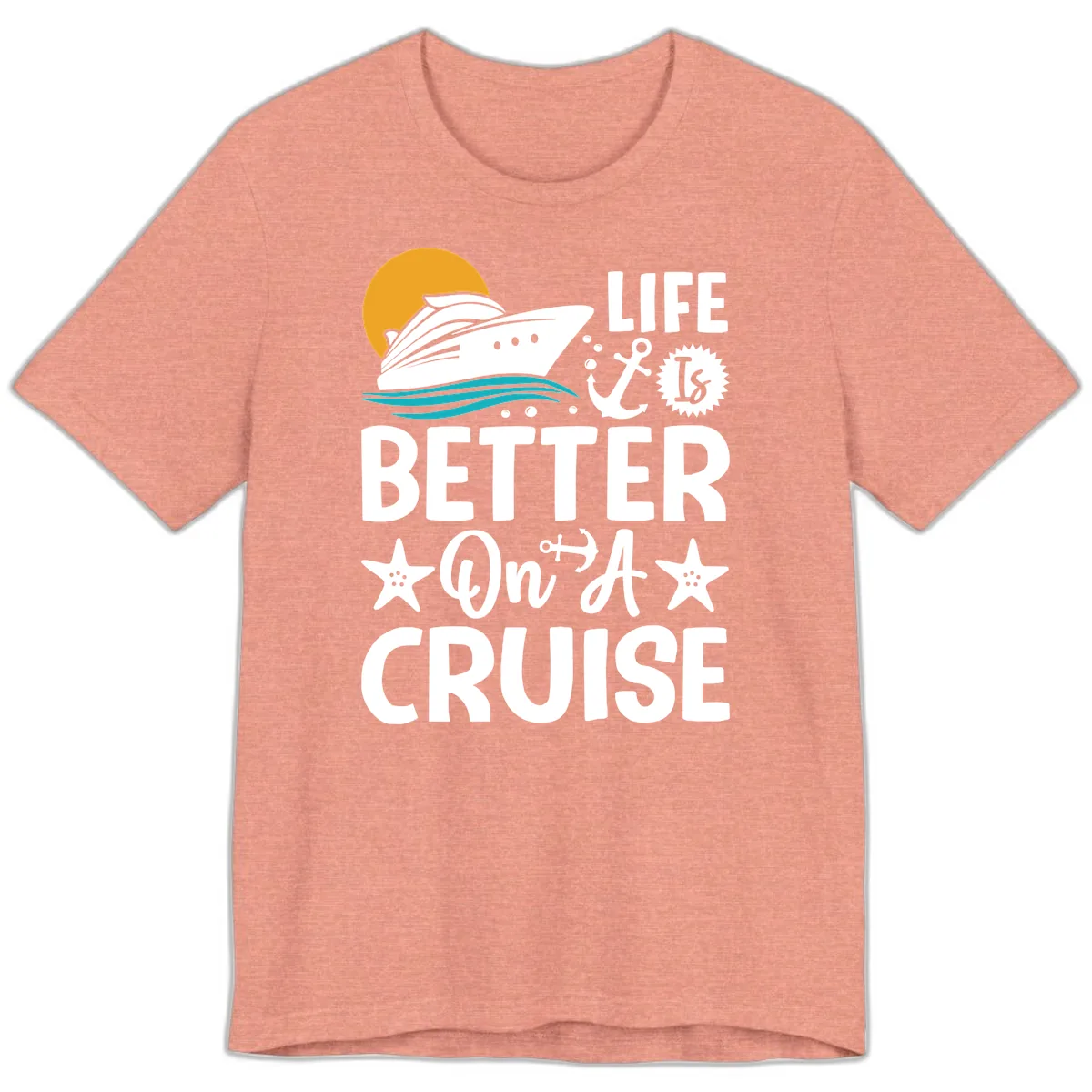 Life Is Better On A Cruise Premium T-Shirt in Heather Sunset