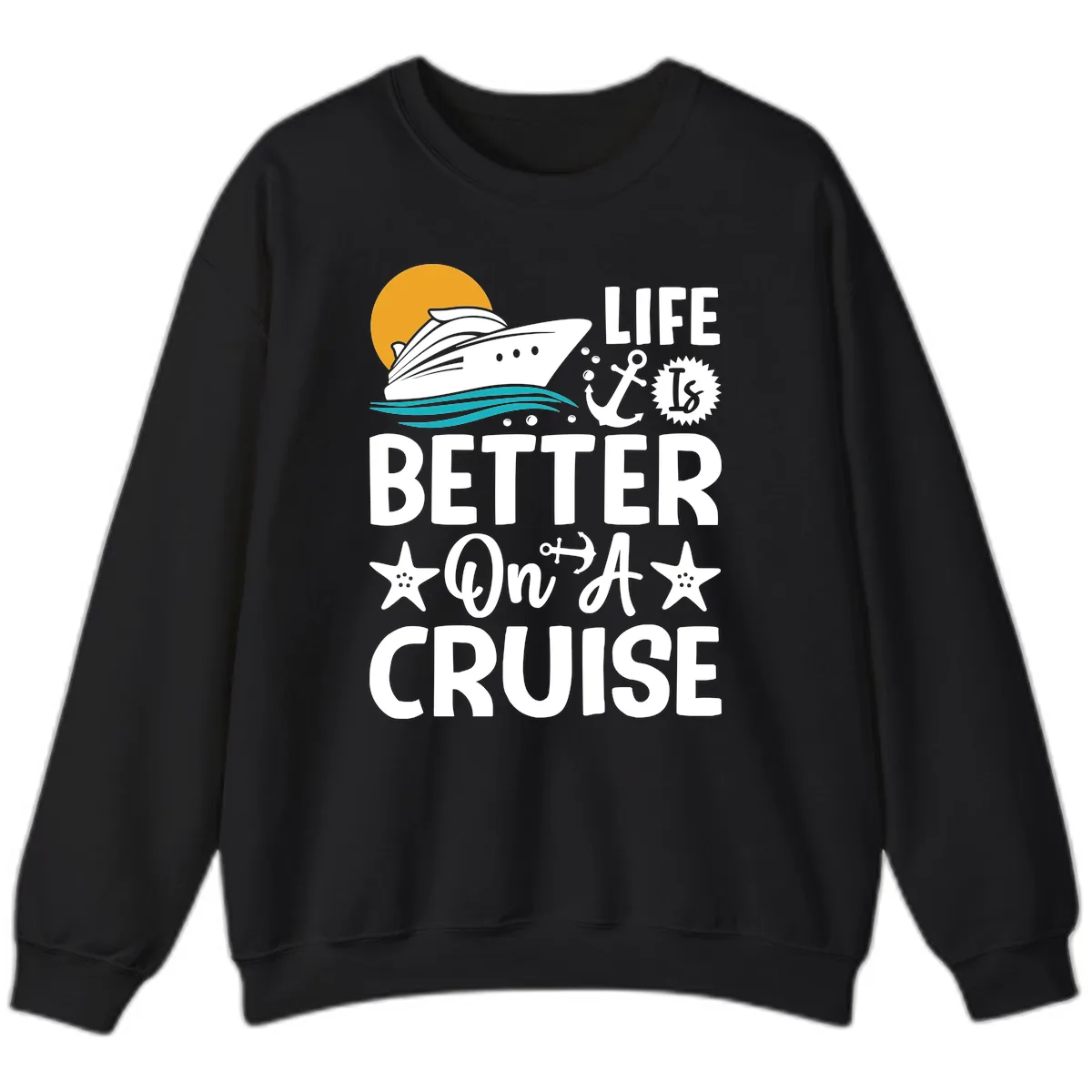 Life Is Better On A Cruise Sweatshirt in Black