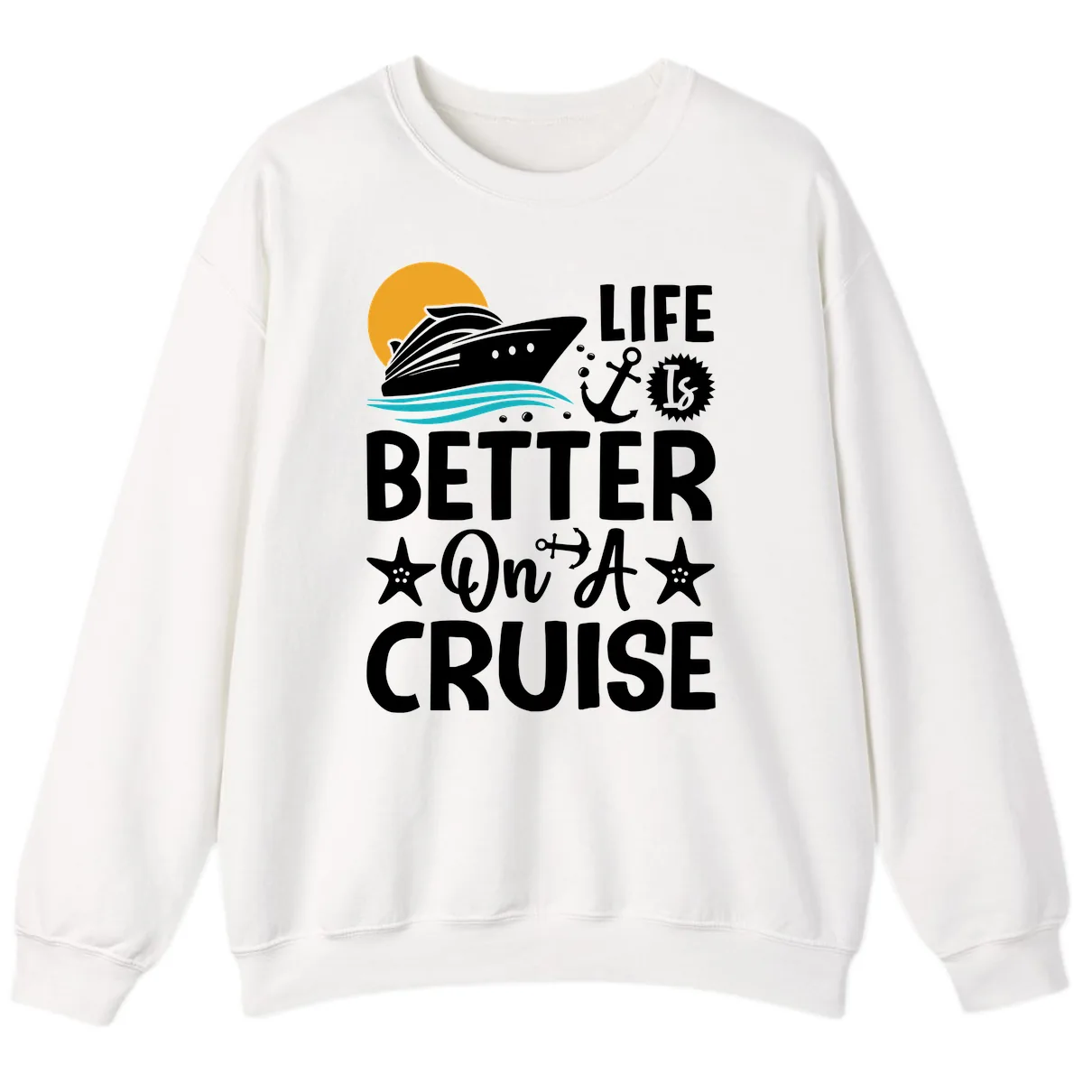 Life Is Better On A Cruise Sweatshirt in White