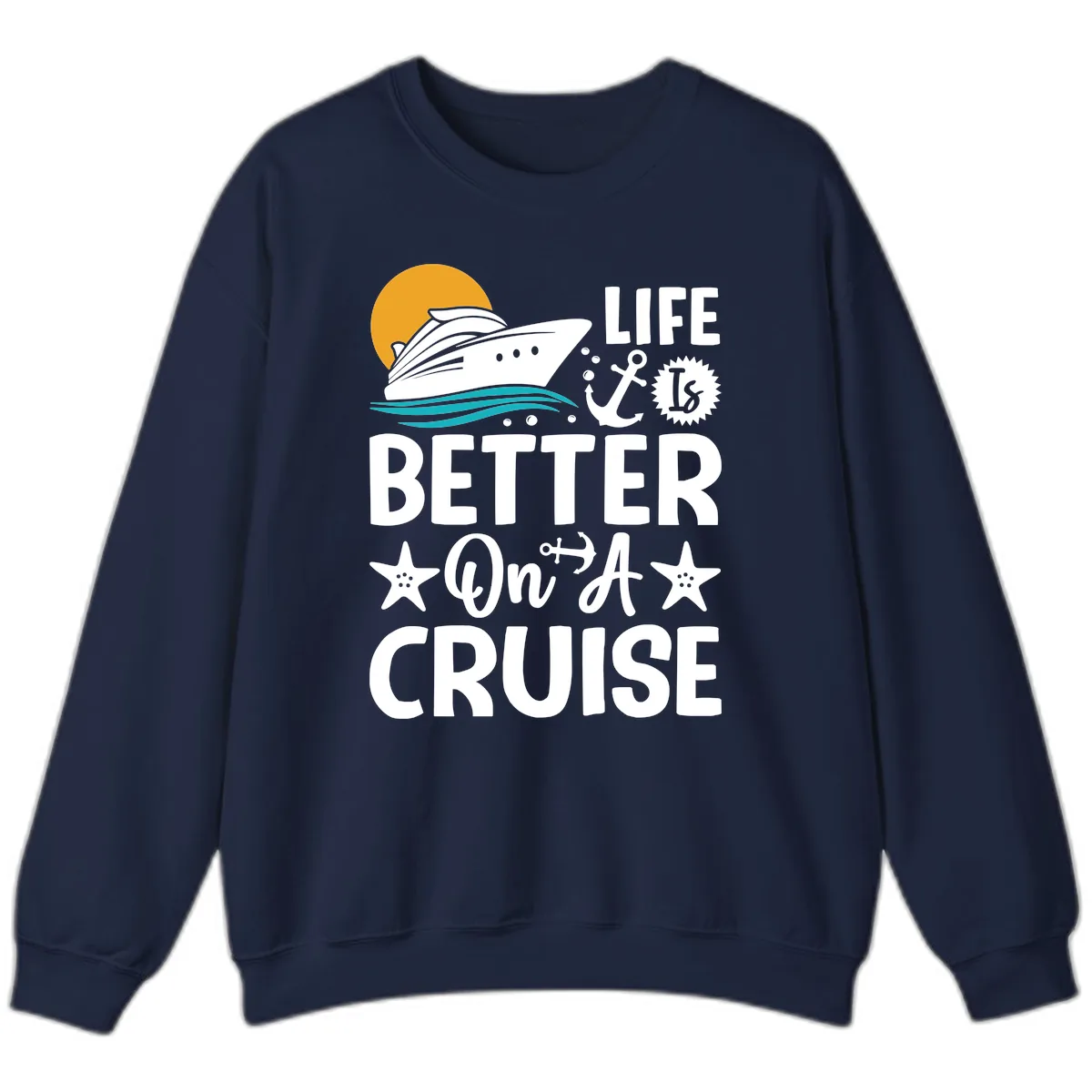 Life Is Better On A Cruise Sweatshirt in Navy