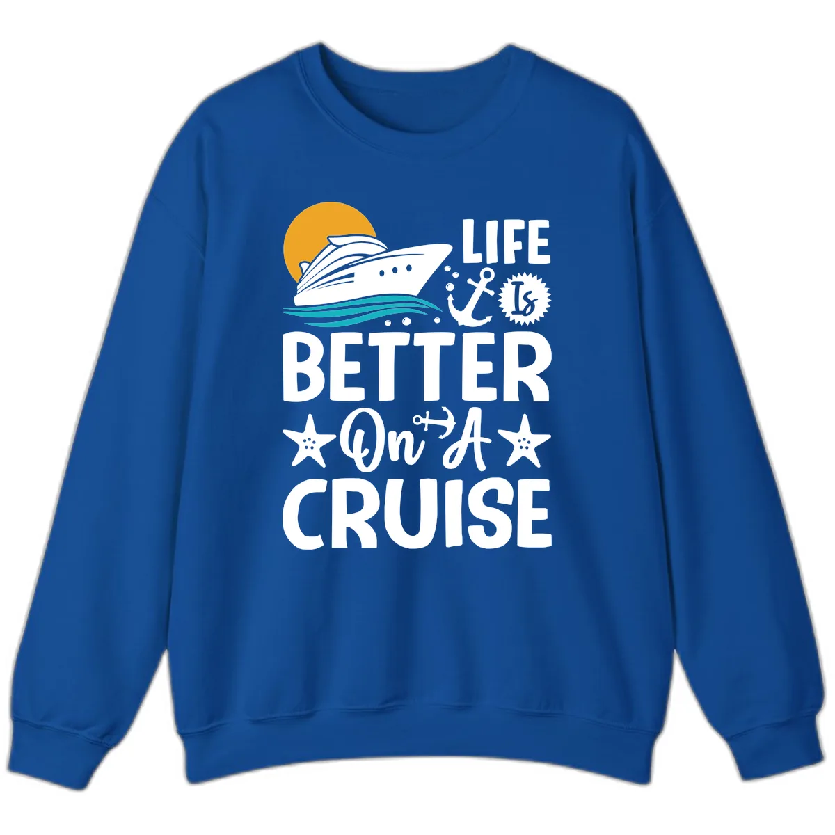 Life Is Better On A Cruise Sweatshirt in Royal