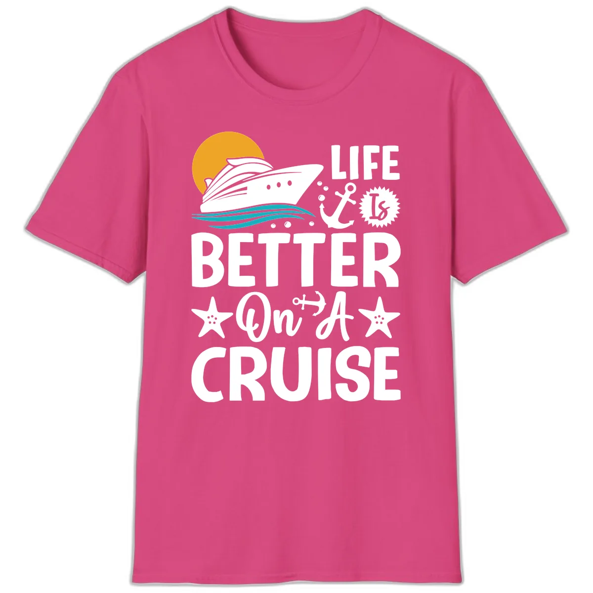 Life Is Better On A Cruise T-Shirt in Heliconia