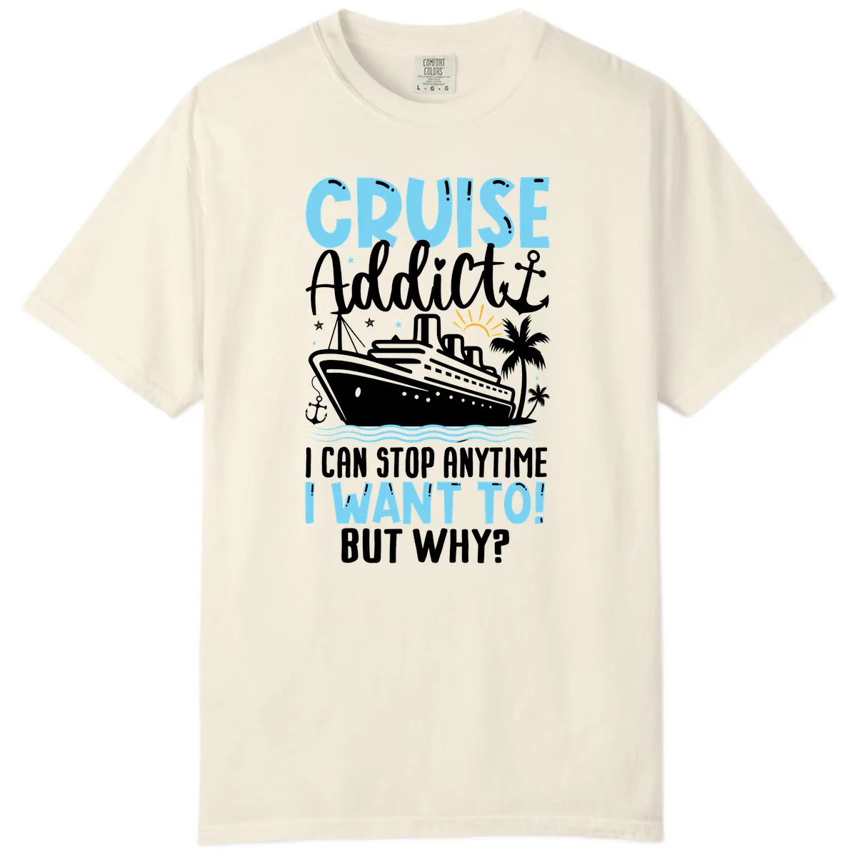 Cruise Addict I Can Stop Anytime Comfort Color in Ivory