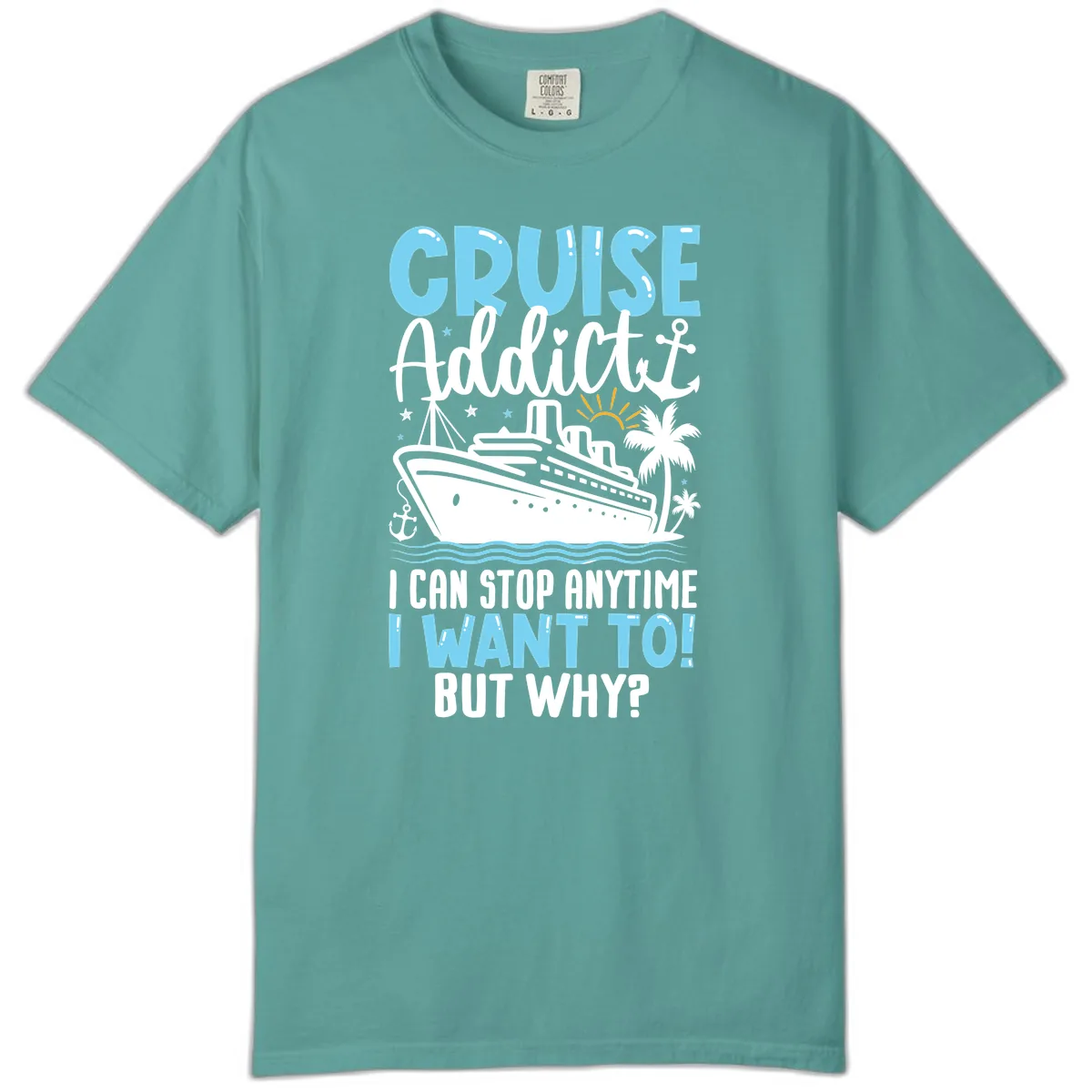Cruise Addict I Can Stop Anytime Comfort Color in Seafoam