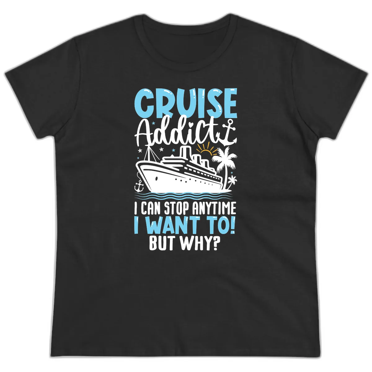 Cruise Addict I Can Stop Anytime Ladies Tee in Black