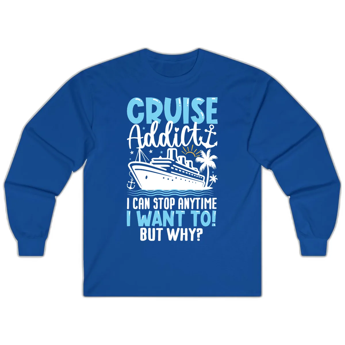 Cruise Addict I Can Stop Anytime Long Sleeve in Royal