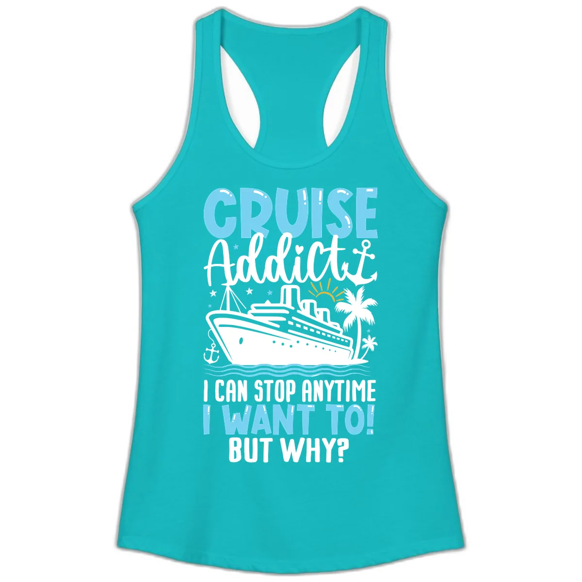 Cruise Addict I Can Stop Anytime Ladies Tank in Tahiti Blue