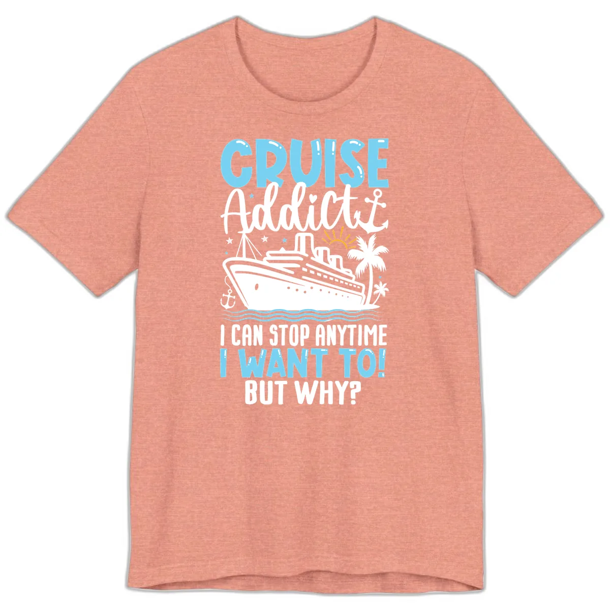 Cruise Addict I Can Stop Anytime Premium T-Shirt in Heather Sunset