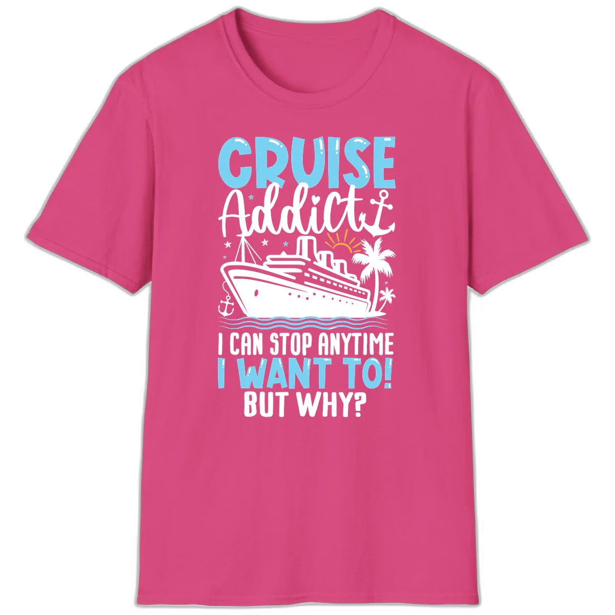 Cruise Addict I Can Stop Anytime T-Shirt in Heliconia