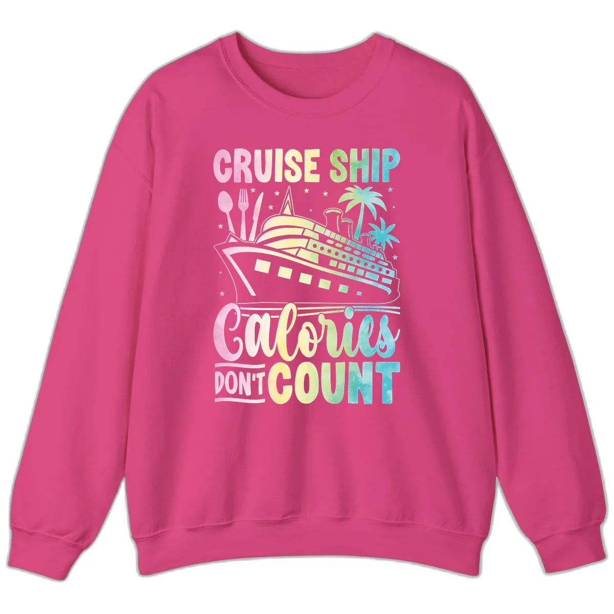 Cruise Ship Calories Don't Count Sweatshirt in Heliconia