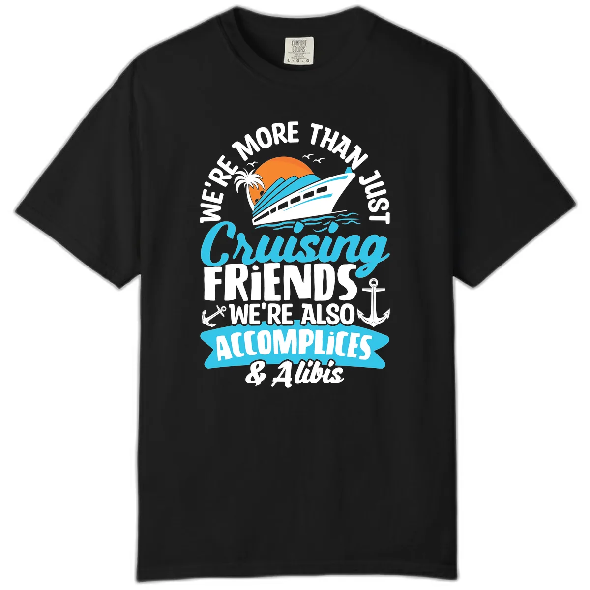 We're More Than Just Cruising Friends Comfort Color in Black