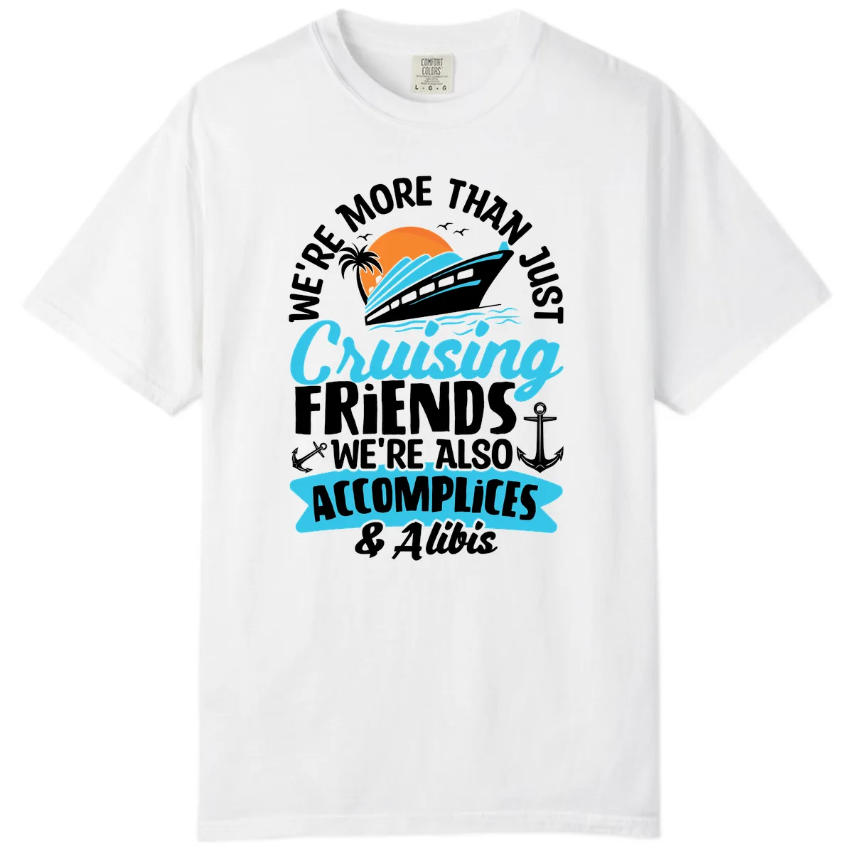 We're More Than Just Cruising Friends Comfort Color in White