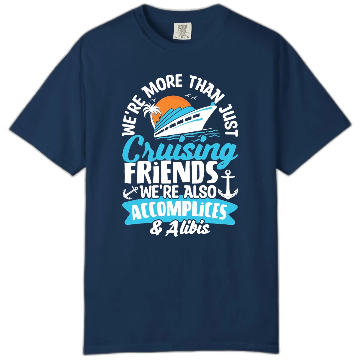 We're More Than Just Cruising Friends Comfort Color in Navy