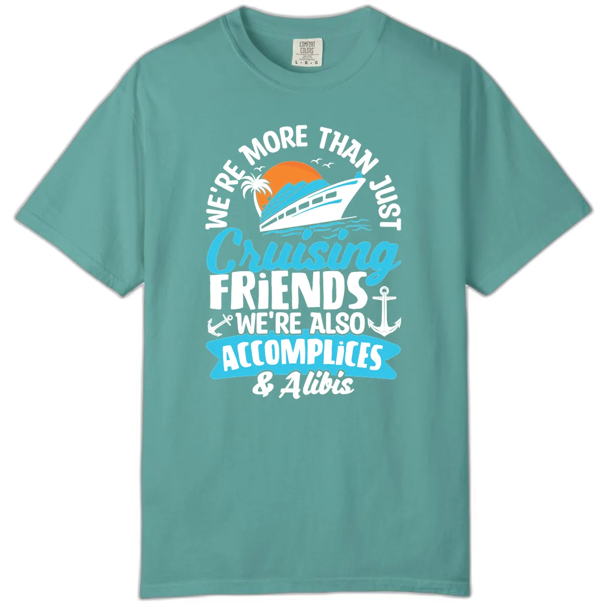 We're More Than Just Cruising Friends Comfort Color in Seafoam