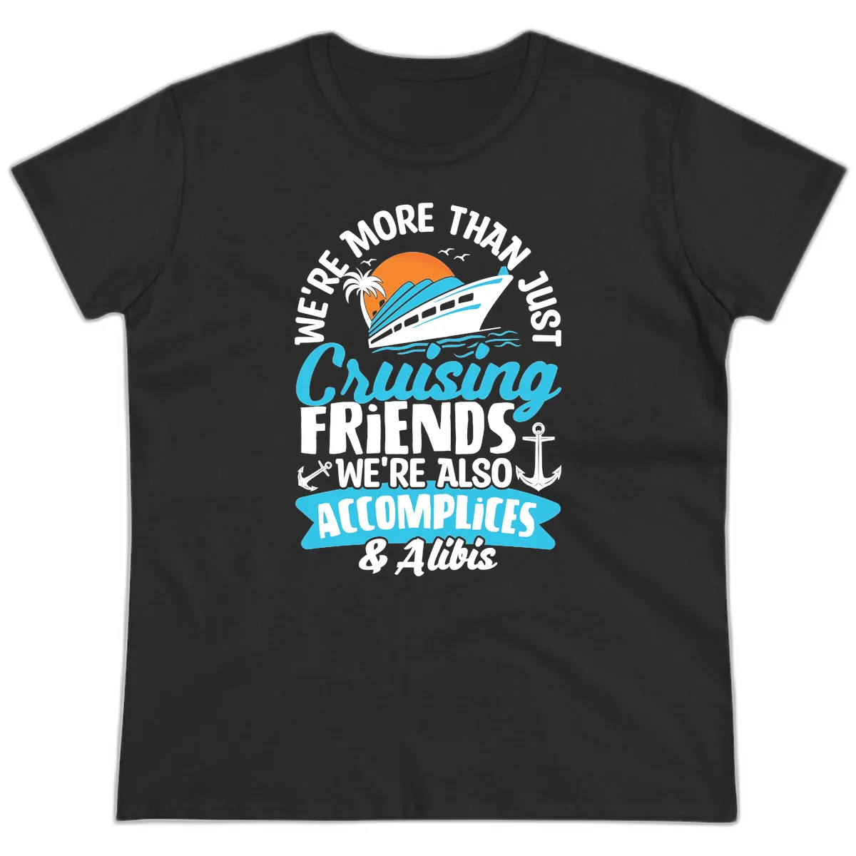 We're More Than Just Cruising Friends Ladies Tee in Black