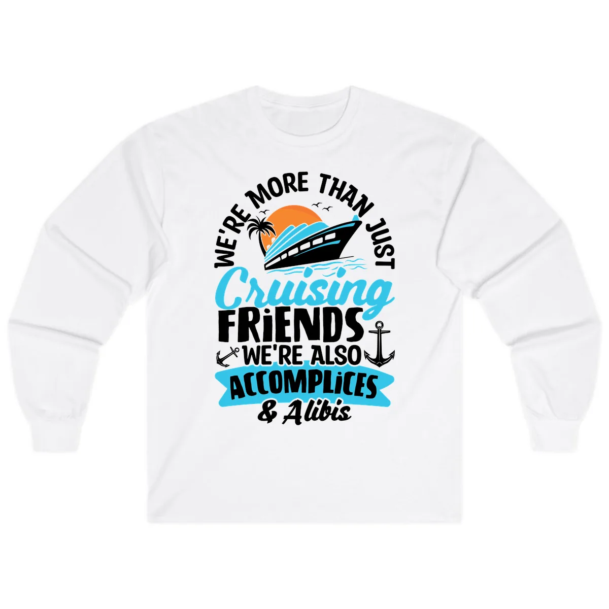 We're More Than Just Cruising Friends Long Sleeve in White