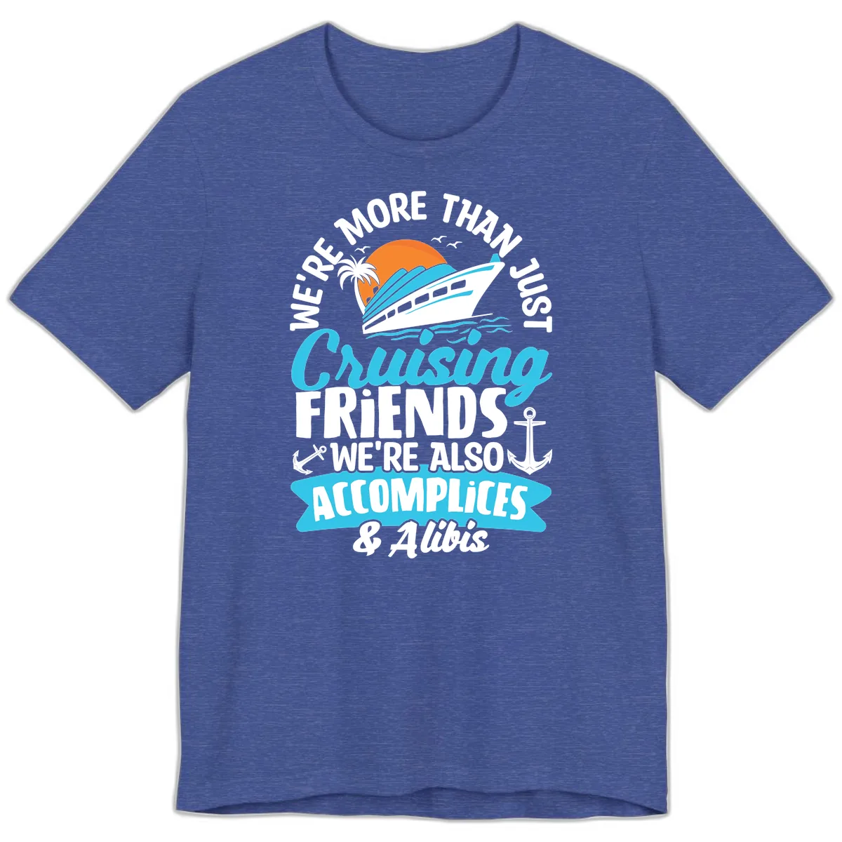 We're More Than Just Cruising Friends Premium T-Shirt in Heather True Royal