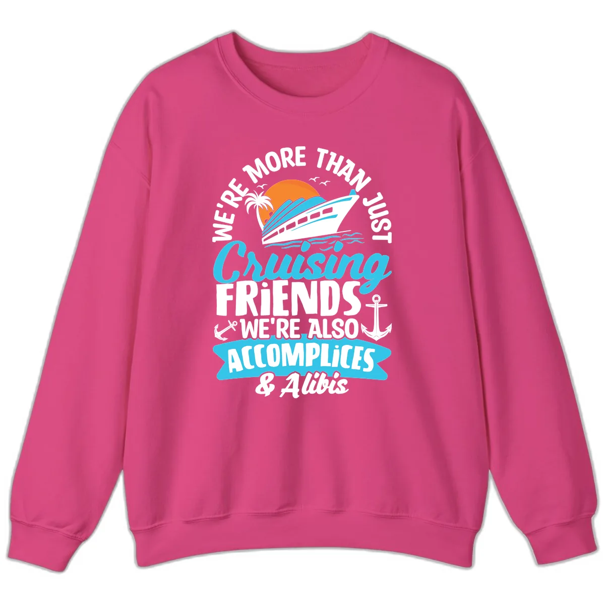 We're More Than Just Cruising Friends Sweatshirt in Heliconia