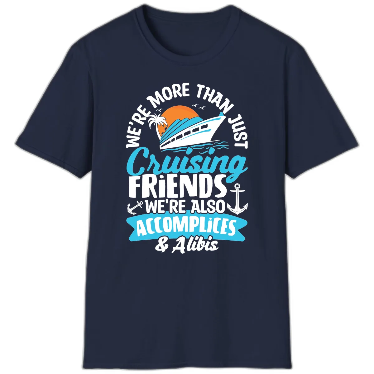 We're More Than Just Cruising Friends T-Shirt in Navy