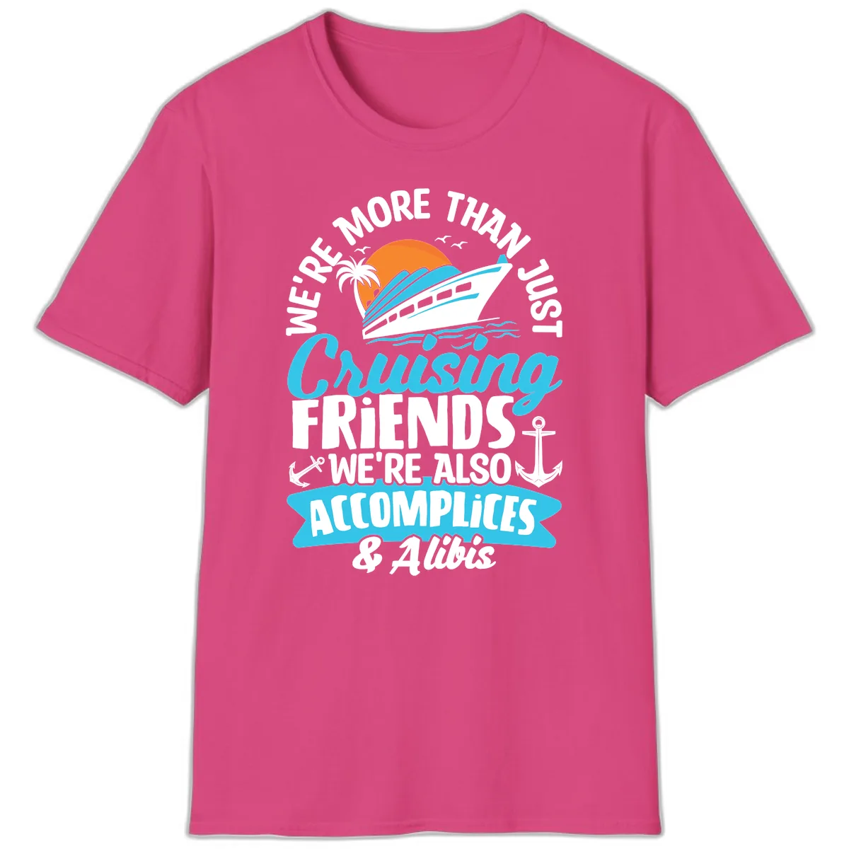 We're More Than Just Cruising Friends T-Shirt in Heliconia