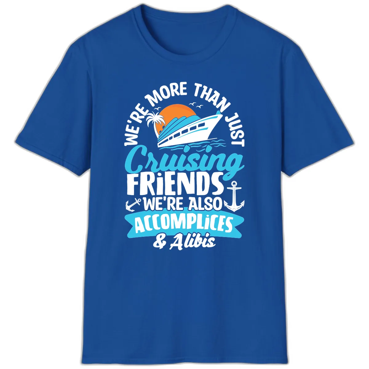 We're More Than Just Cruising Friends T-Shirt in Royal