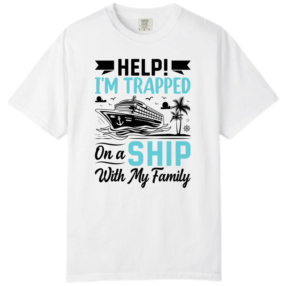 Trapped On A Ship With My Family Comfort Color in White
