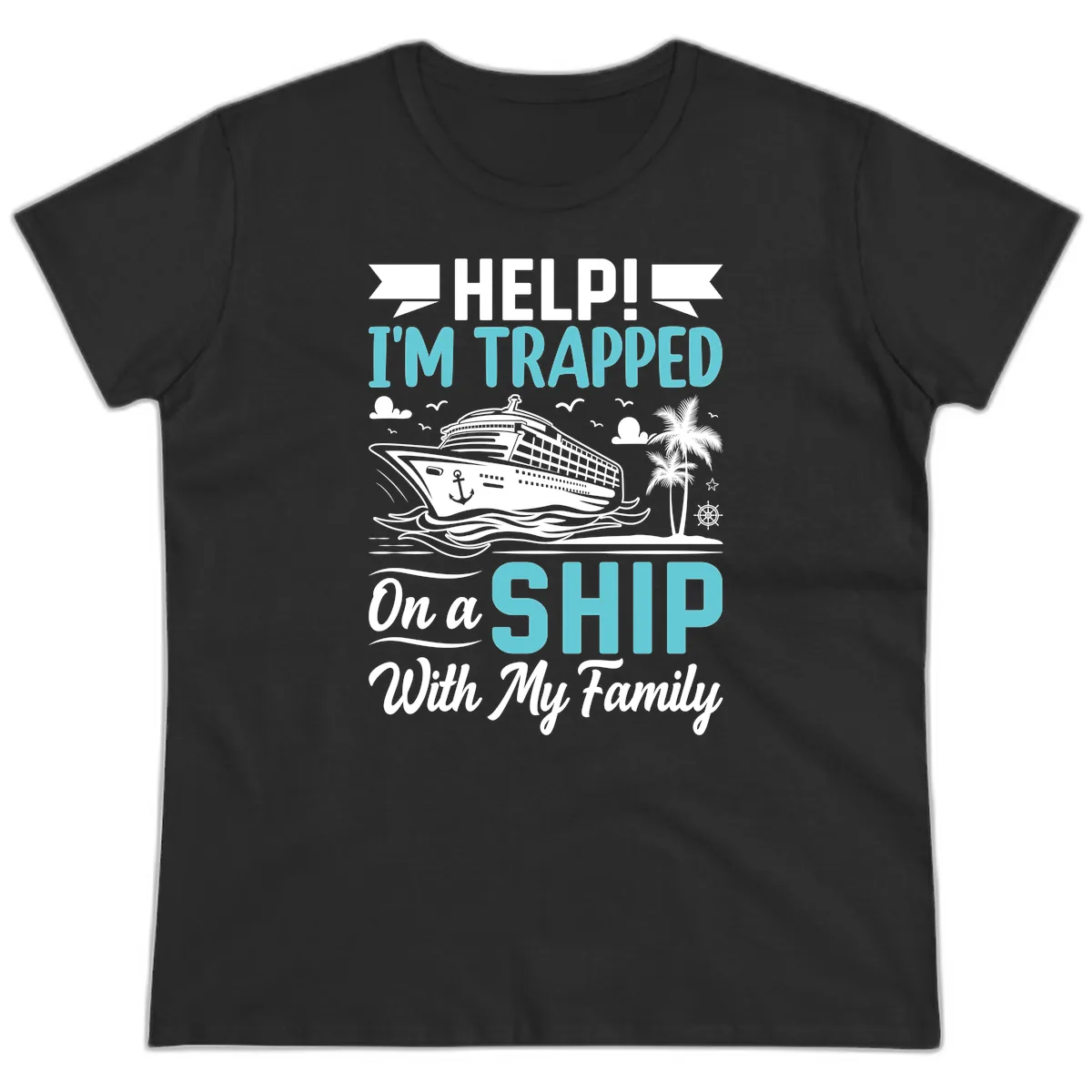 Trapped On A Ship With My Family Ladies Tee in Black