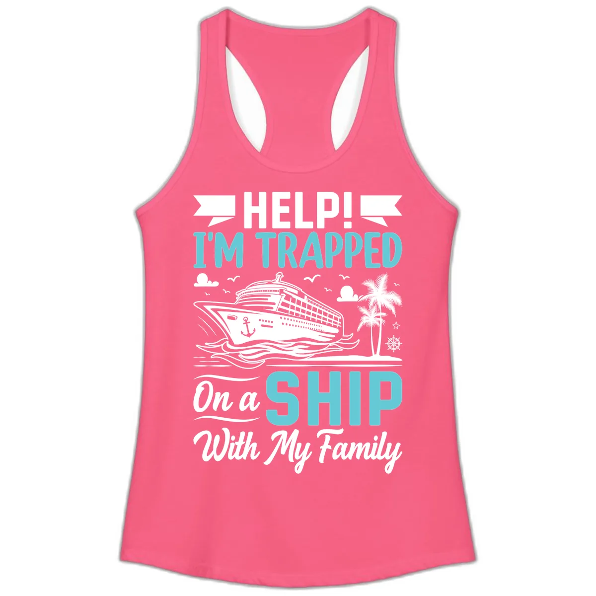 Trapped On A Ship With My Family Ladies Tank in Solid Hot Pink