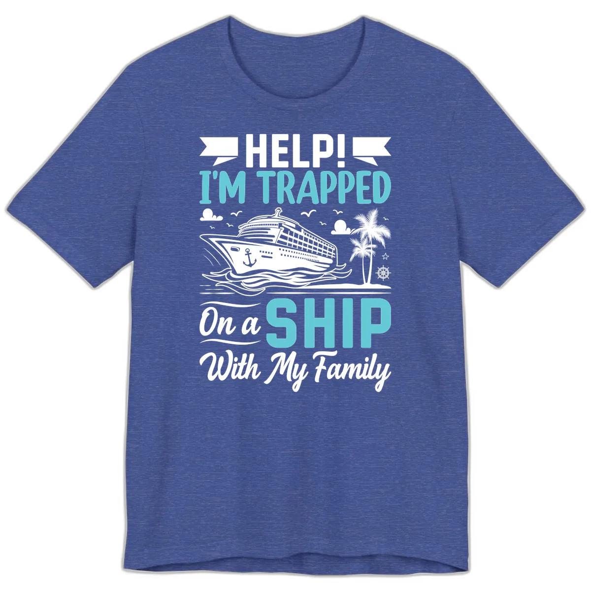 Trapped On A Ship With My Family Premium T-Shirt in Heather True Royal