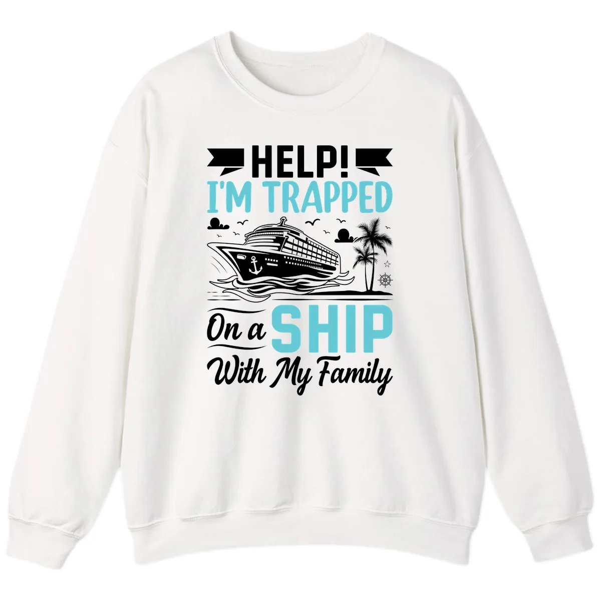 Trapped On A Ship With My Family Sweatshirt in White