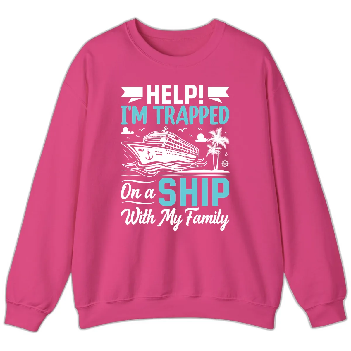 Trapped On A Ship With My Family Sweatshirt in Heliconia