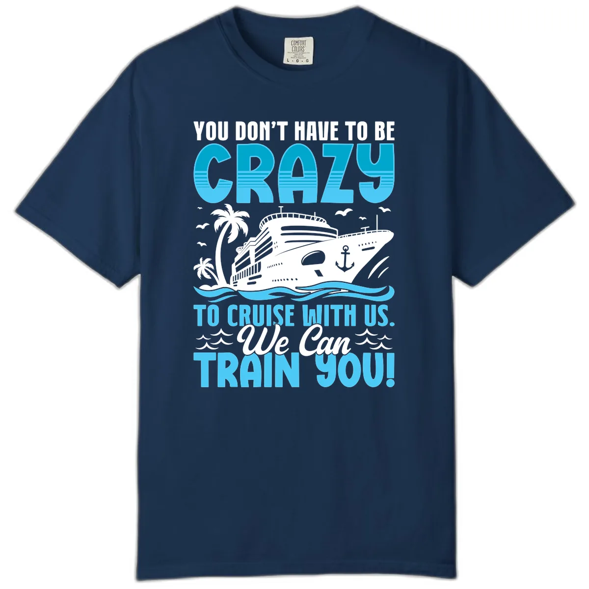 You Don't Have To Be Crazy To Cruise Comfort Color in Navy