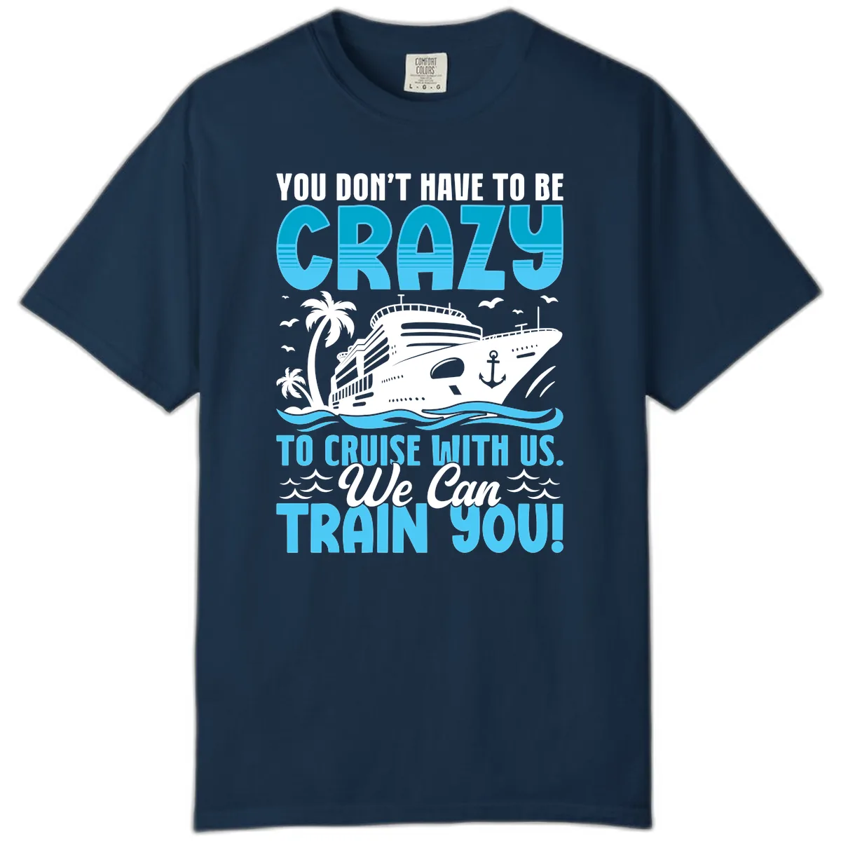 You Don't Have To Be Crazy To Cruise Comfort Color in True Navy