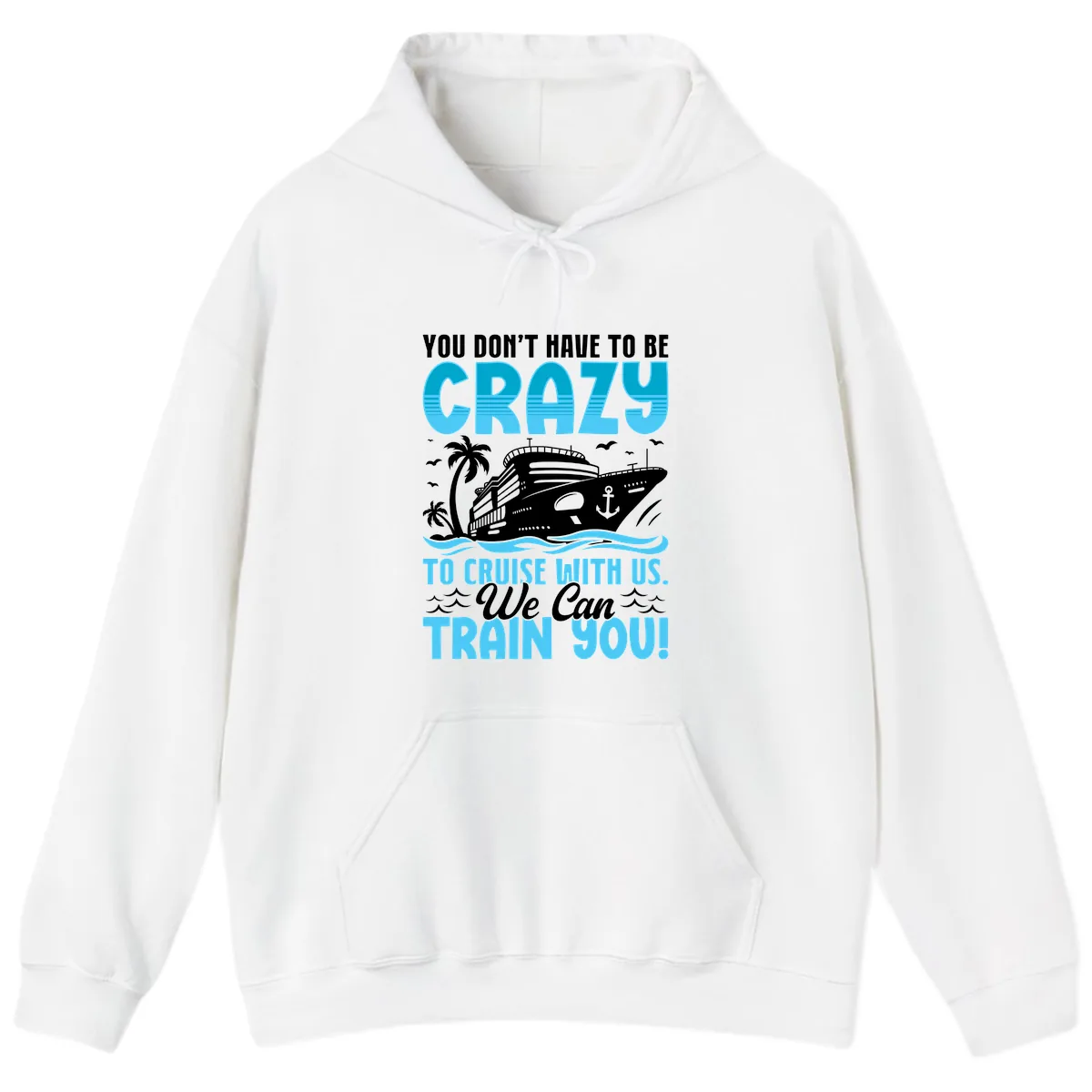 You Don't Have To Be Crazy To Cruise Hoodie in White