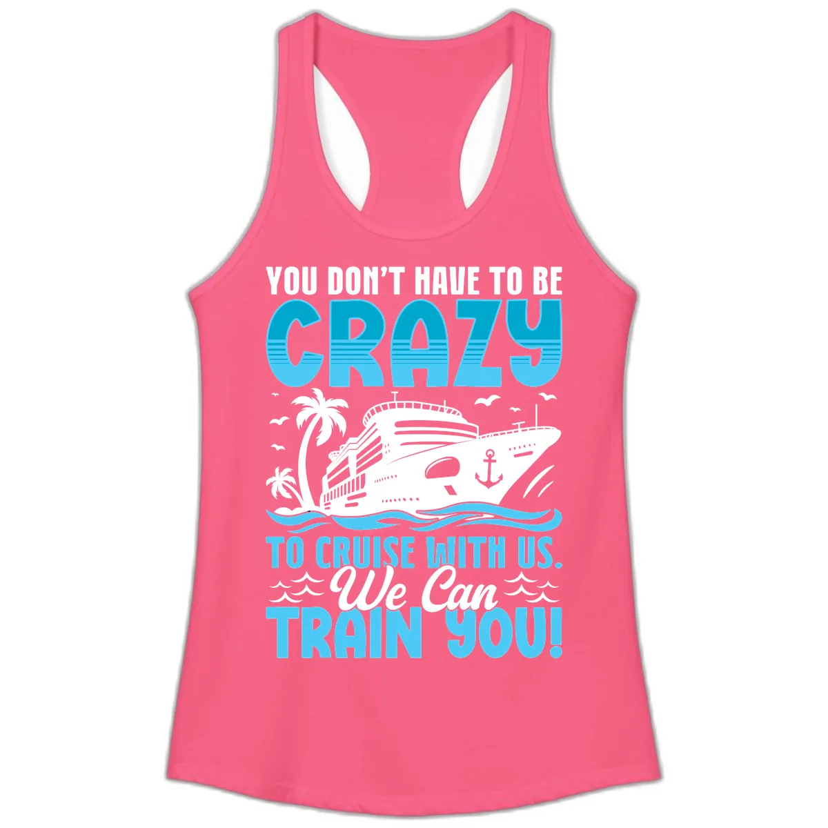 You Don't Have To Be Crazy To Cruise Ladies Tank in Solid Hot Pink
