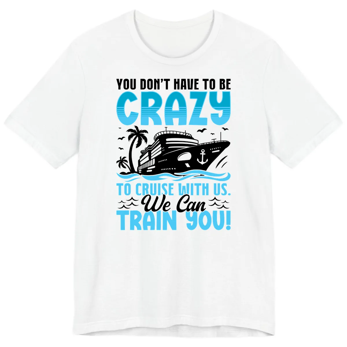 You Don't Have To Be Crazy To Cruise Premium T-Shirt in White