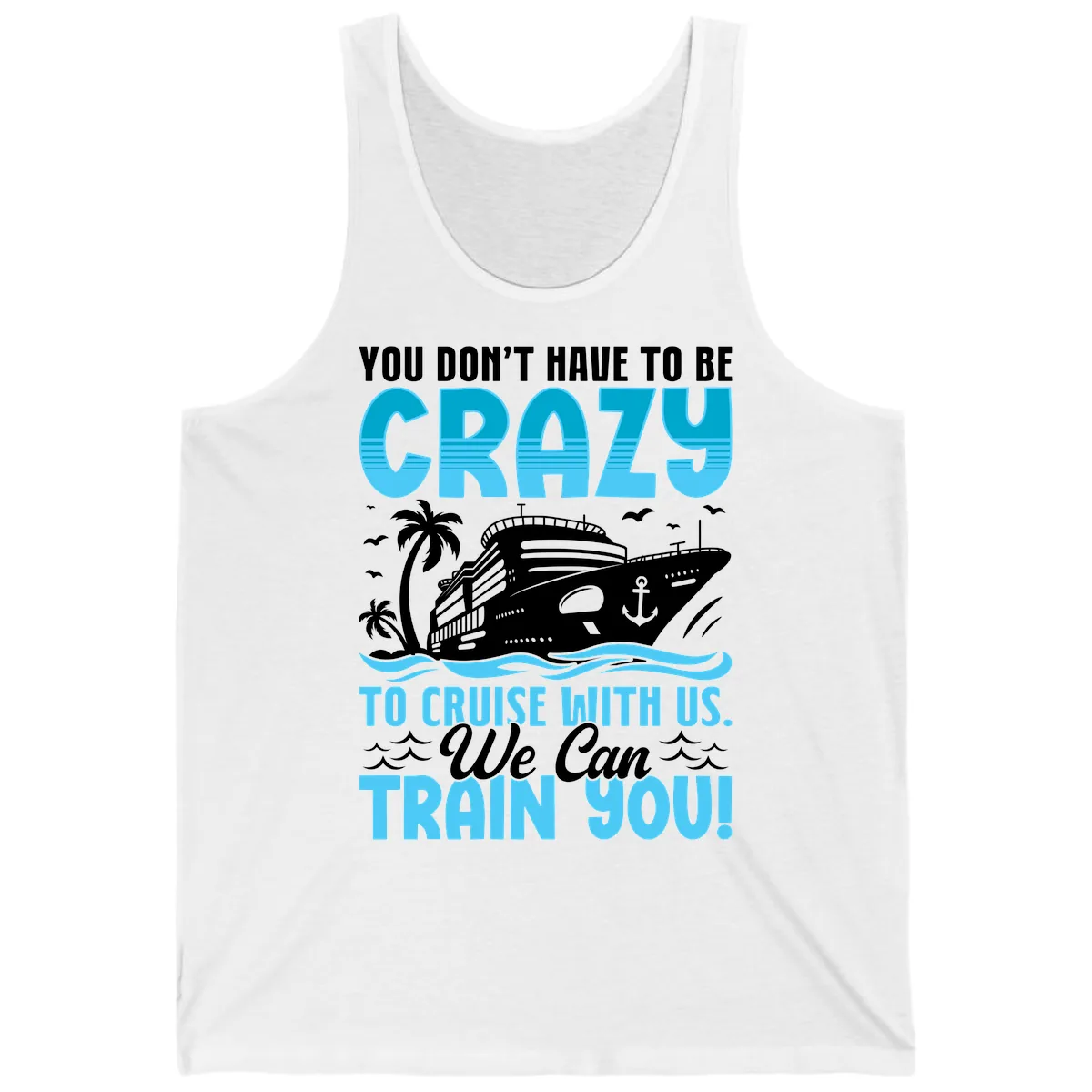 You Don't Have To Be Crazy To Cruise Tank in White