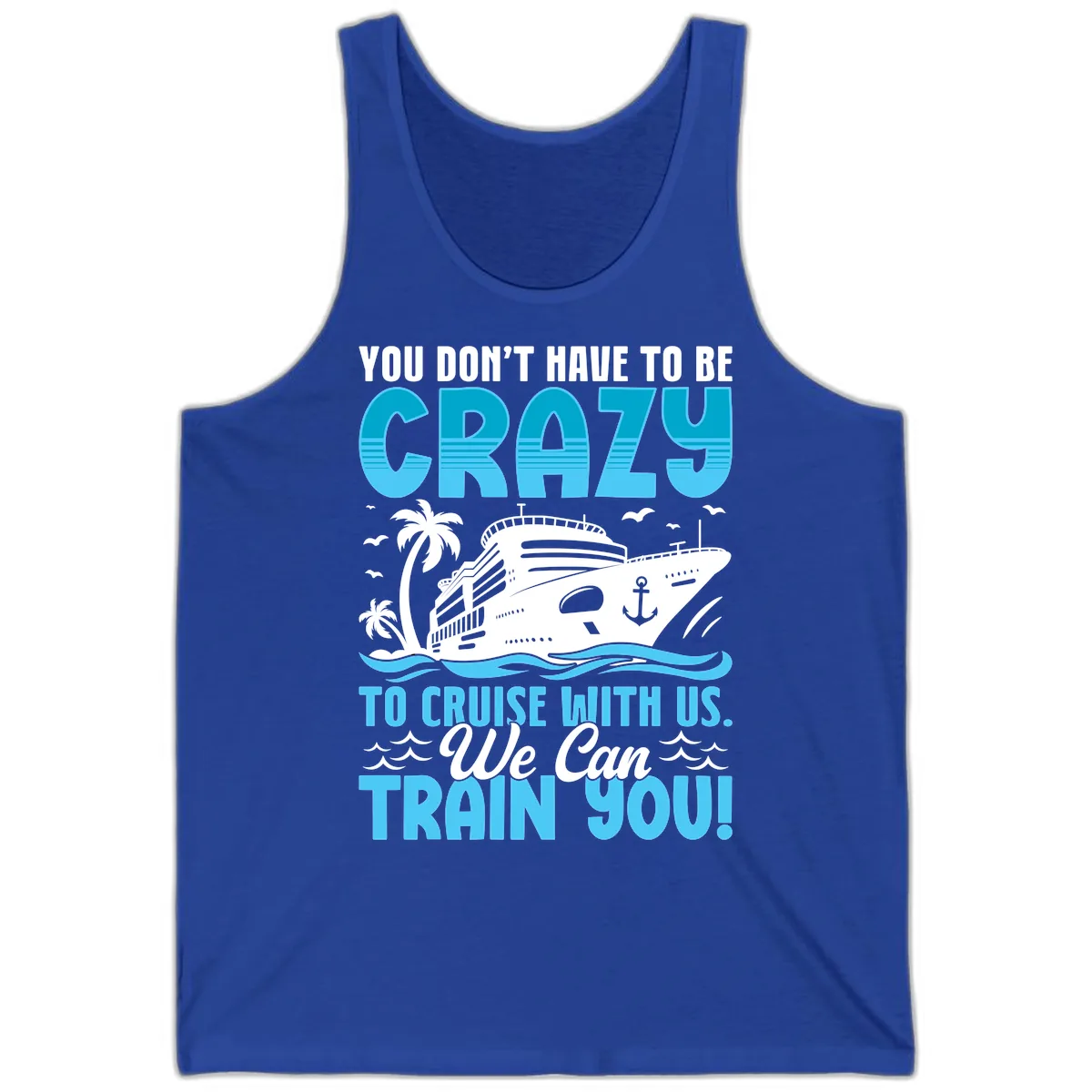 You Don't Have To Be Crazy To Cruise Tank in True Royal
