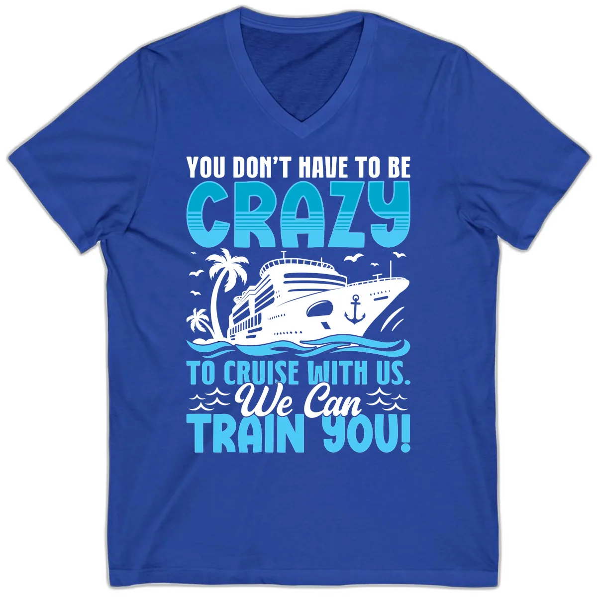 You Don't Have To Be Crazy To Cruise V-Neck in True Royal