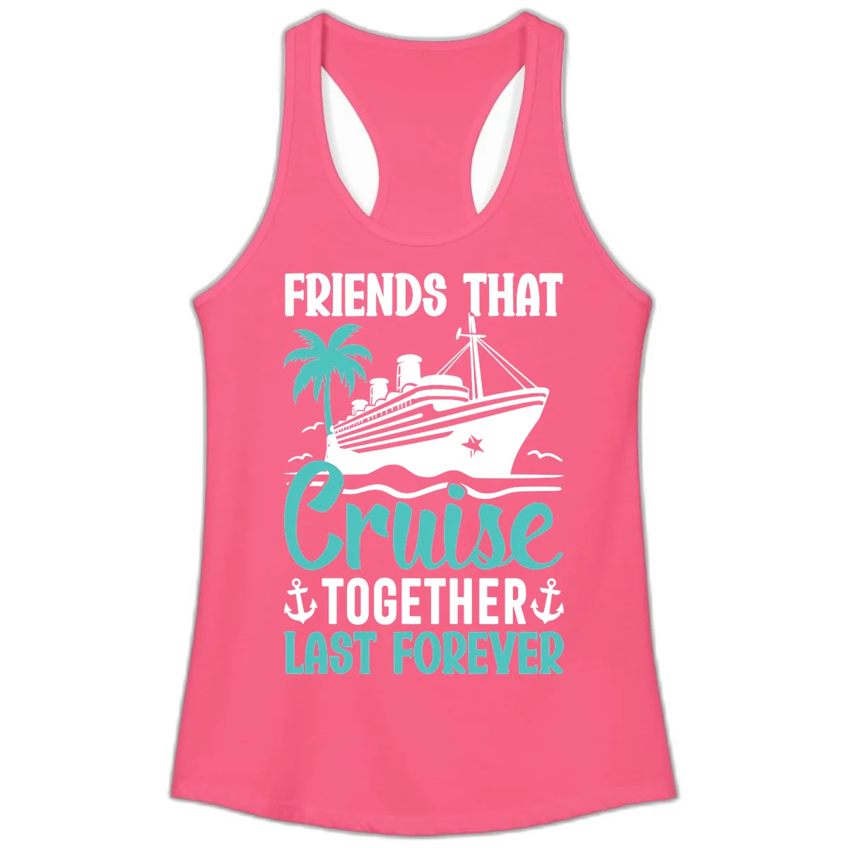 Friends That Cruise Together Last Forever Ladies Tank in Solid Hot Pink