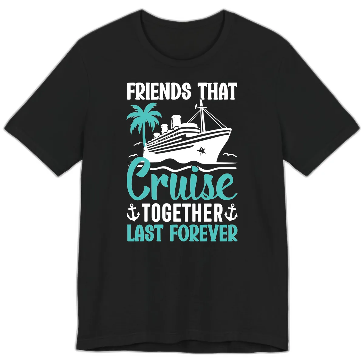 Friends That Cruise Together Last Forever Premium T-Shirt in Black