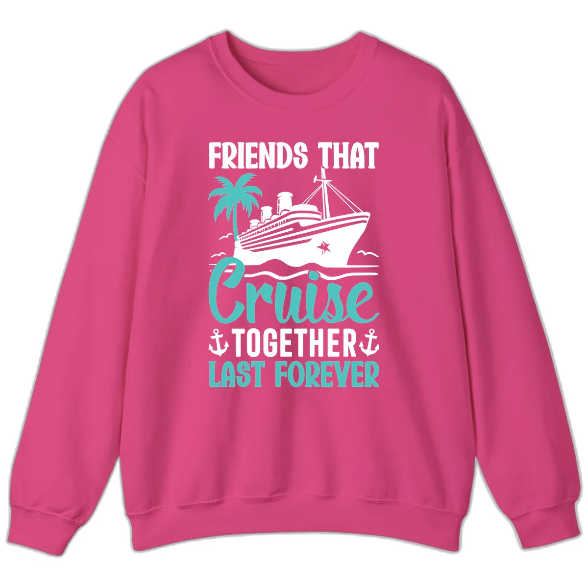 Friends That Cruise Together Last Forever Sweatshirt in Heliconia