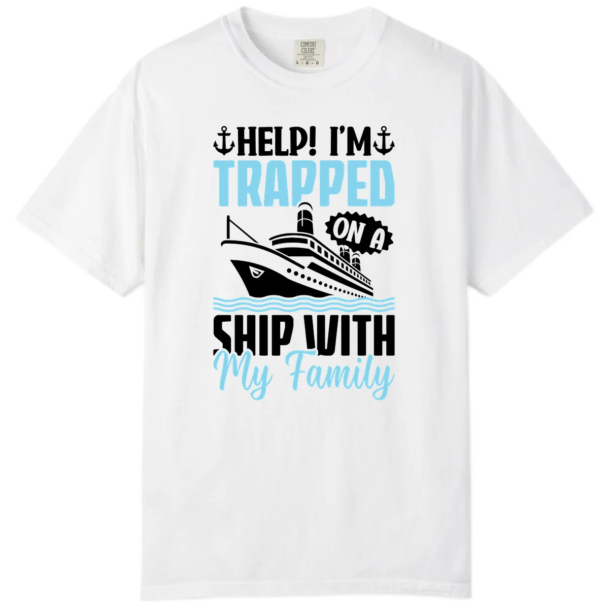 Trapped On A Ship With My Family Comfort Color in White