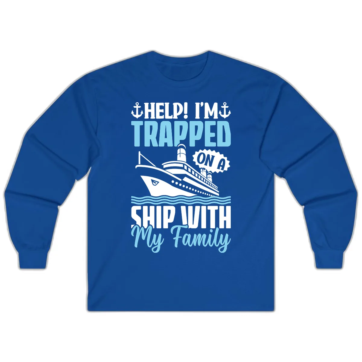 Trapped On A Ship With My Family Long Sleeve in Royal