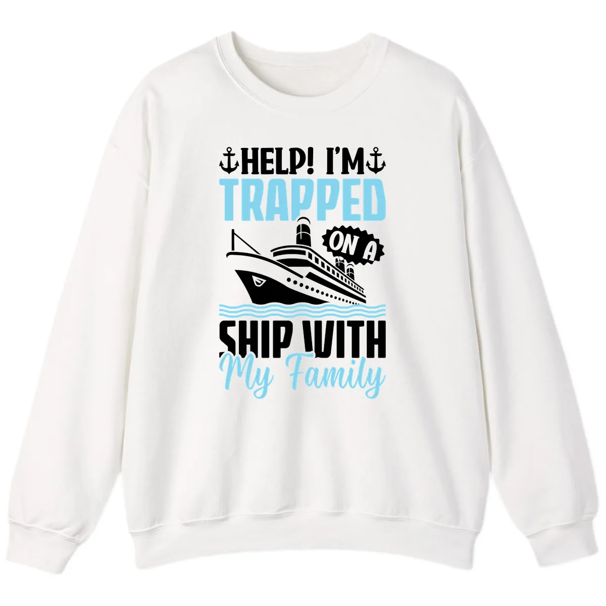 Trapped On A Ship With My Family Sweatshirt in White