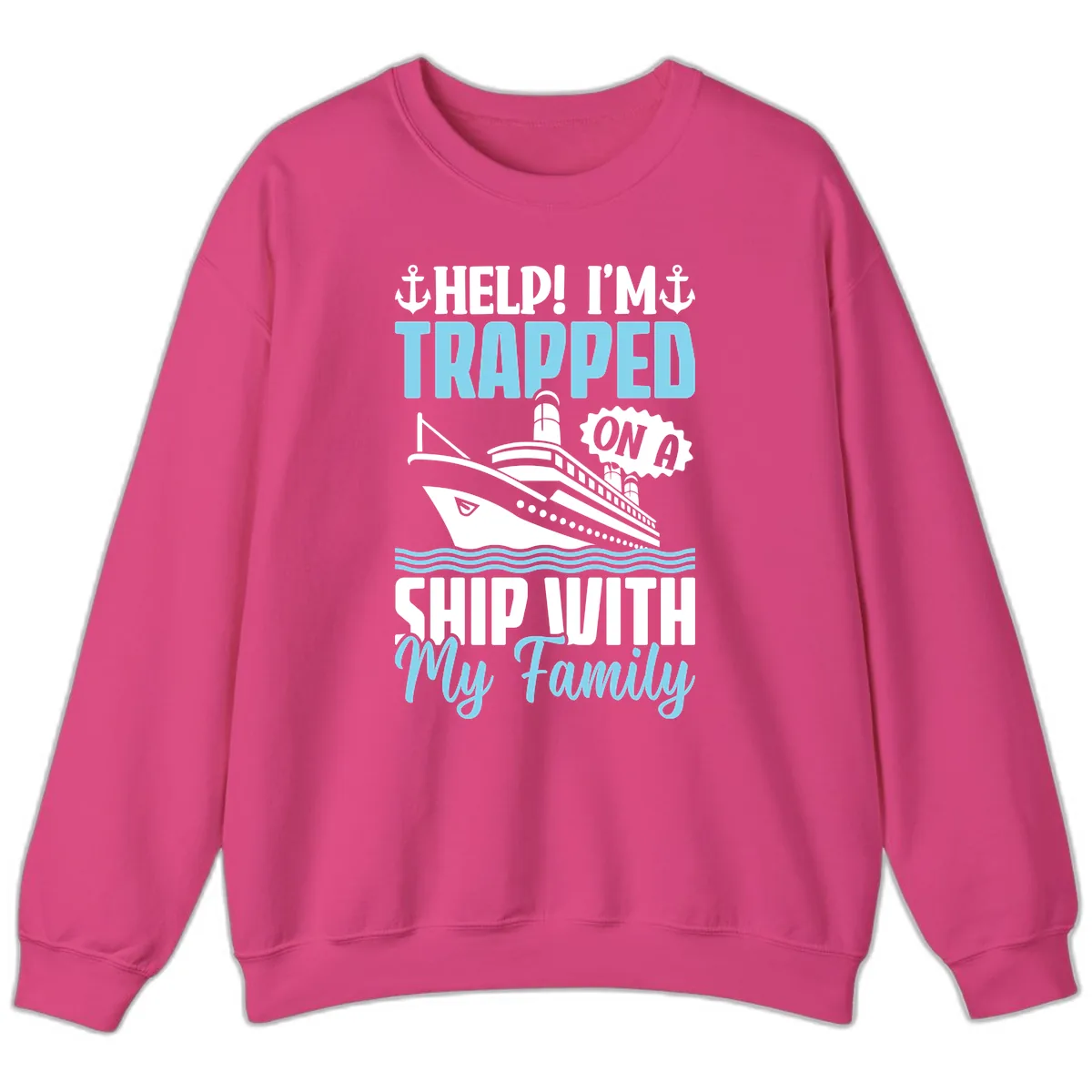 Trapped On A Ship With My Family Sweatshirt in Heliconia